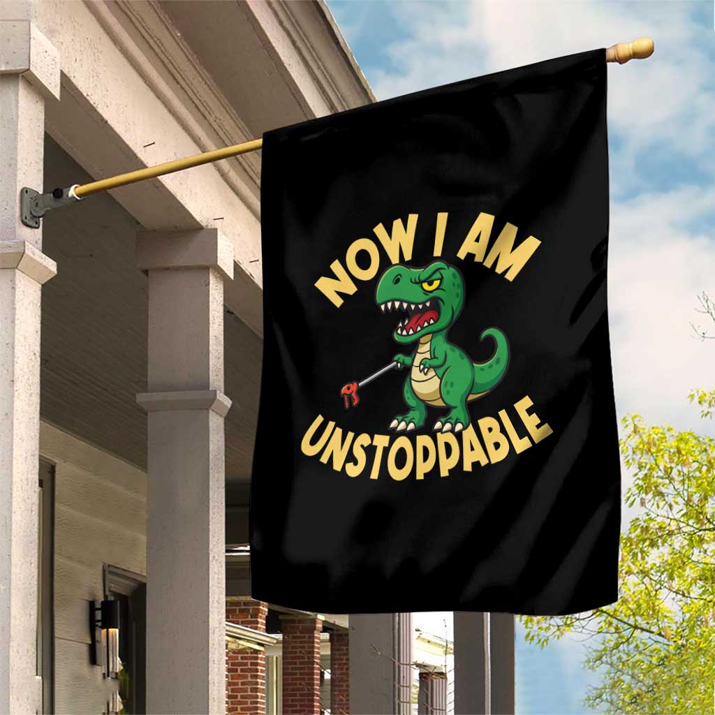 Now I Am Unstoppable Garden Flag Funny Dinosaur Lovers - Wonder Print Shop