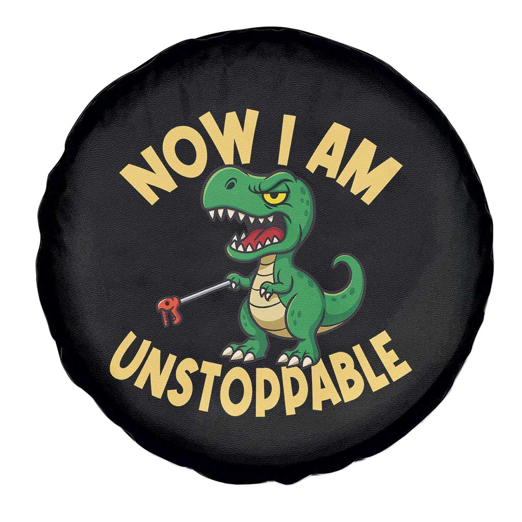 Now I Am Unstoppable Spare Tire Cover Funny Dinosaur Lovers - Wonder Print Shop