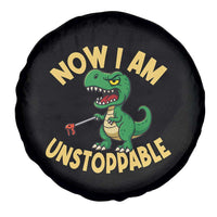 Now I Am Unstoppable Spare Tire Cover Funny Dinosaur Lovers - Wonder Print Shop