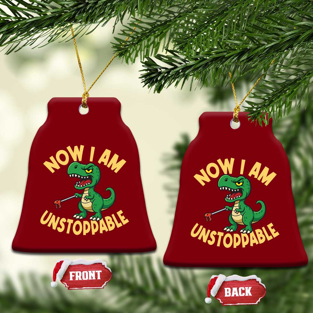 Now I Am Unstoppable Ceramic Ornament Funny Dinosaur Lovers - Wonder Print Shop