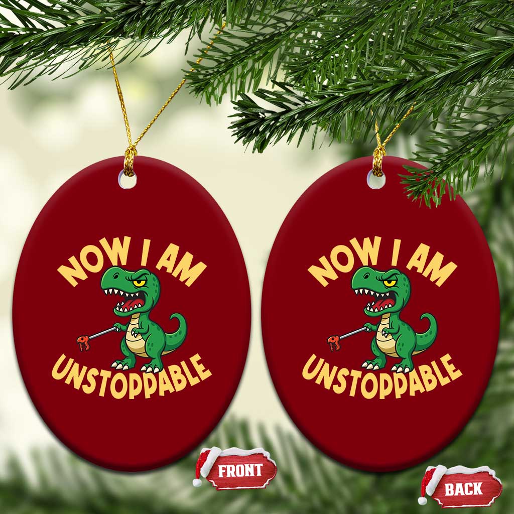 Now I Am Unstoppable Ceramic Ornament Funny Dinosaur Lovers - Wonder Print Shop