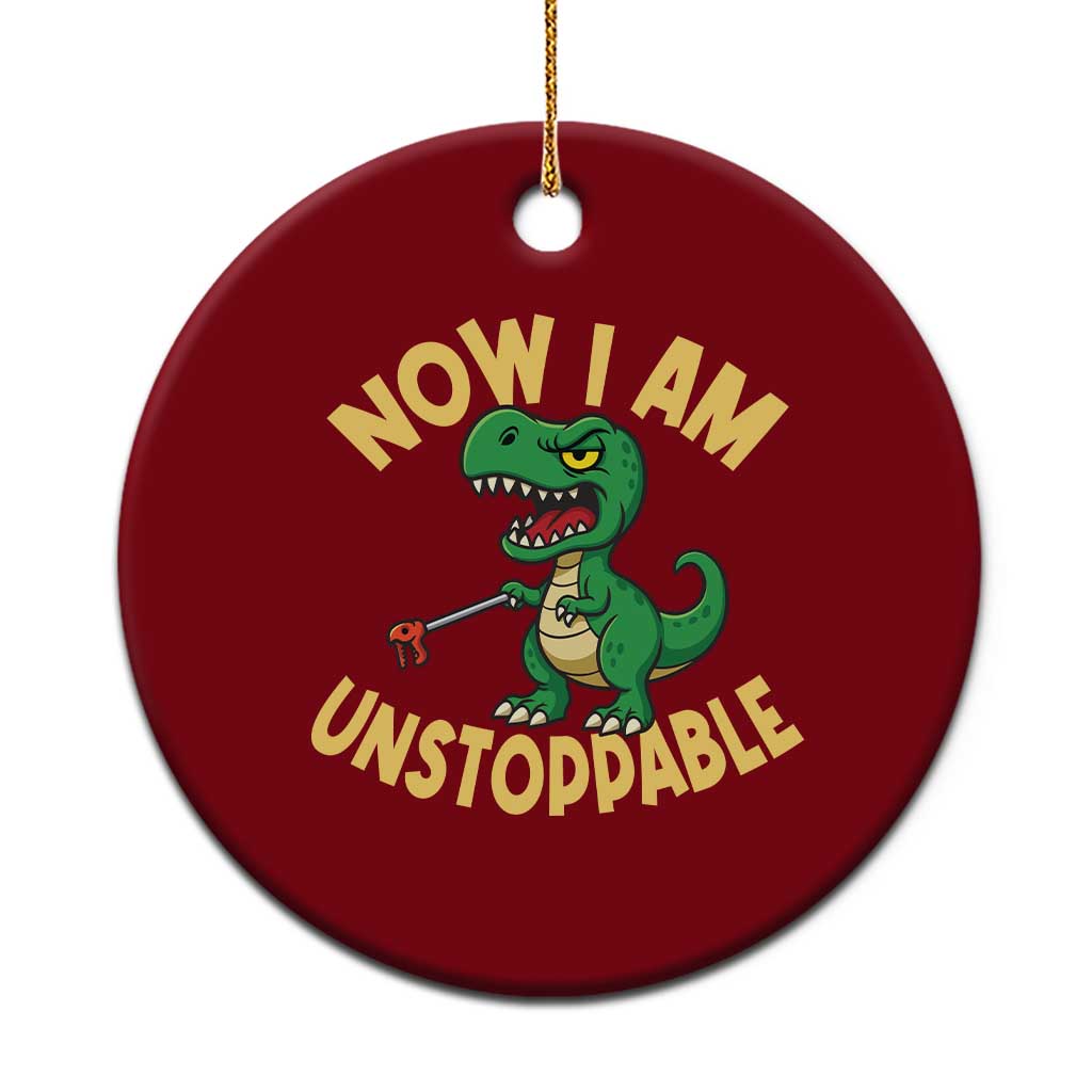 Now I Am Unstoppable Ceramic Ornament Funny Dinosaur Lovers - Wonder Print Shop