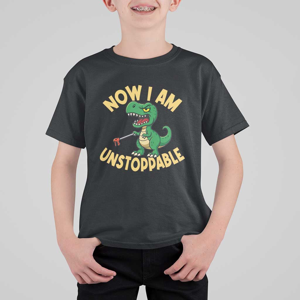 Now I Am Unstoppable T Shirt For Kid Funny Dinosaur Lovers - Wonder Print Shop