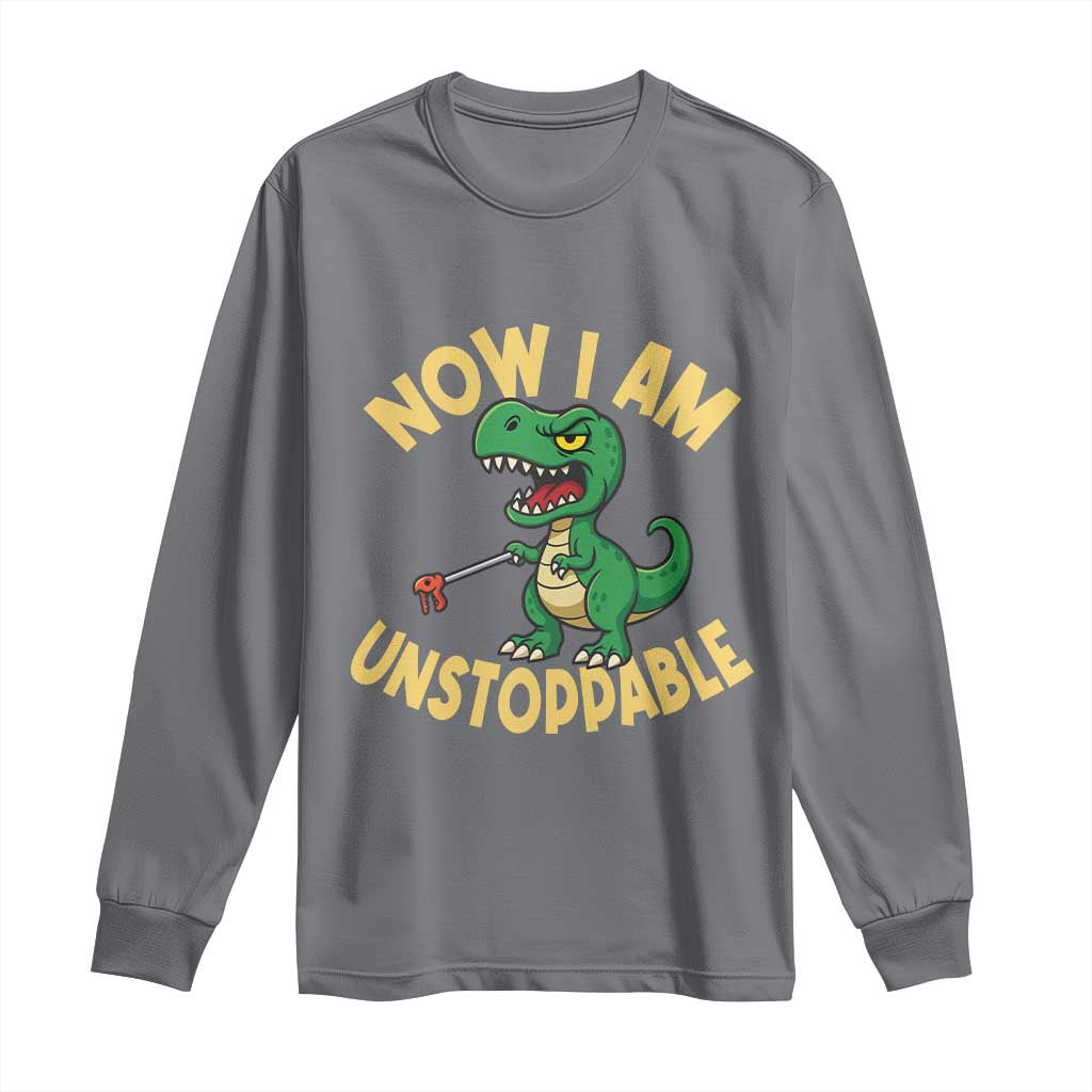 Now I Am Unstoppable Long Sleeve Shirt Funny Dinosaur Lovers - Wonder Print Shop