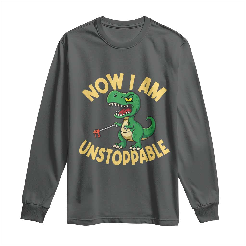 Now I Am Unstoppable Long Sleeve Shirt Funny Dinosaur Lovers - Wonder Print Shop