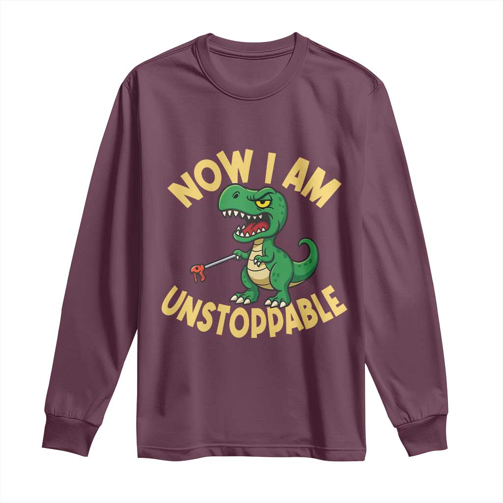 Now I Am Unstoppable Long Sleeve Shirt Funny Dinosaur Lovers - Wonder Print Shop