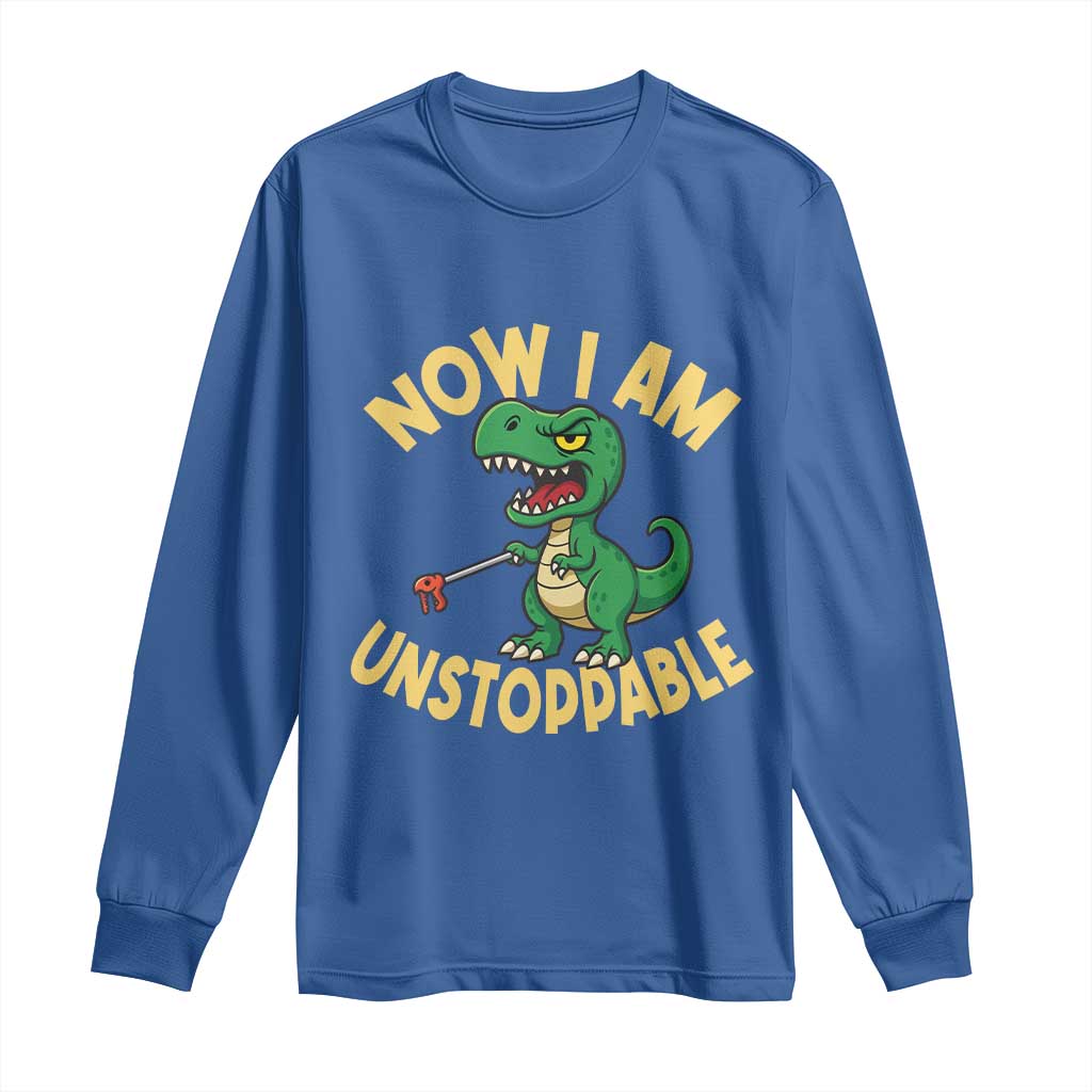 Now I Am Unstoppable Long Sleeve Shirt Funny Dinosaur Lovers - Wonder Print Shop