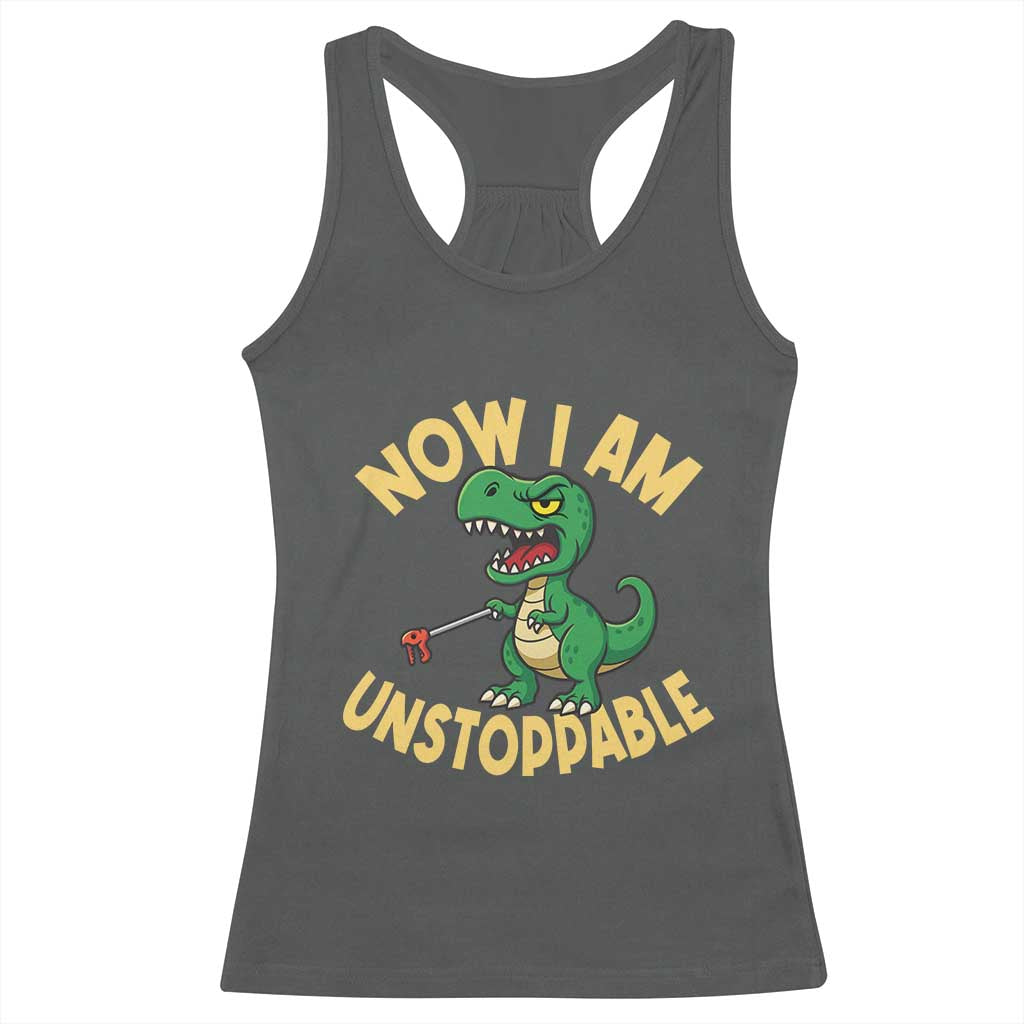 Now I Am Unstoppable Racerback Tank Top Funny Dinosaur Lovers - Wonder Print Shop