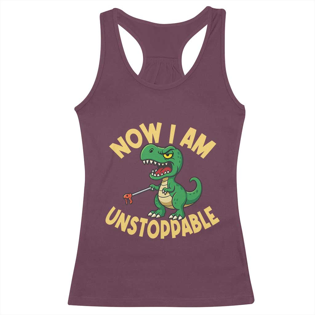 Now I Am Unstoppable Racerback Tank Top Funny Dinosaur Lovers - Wonder Print Shop