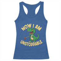 Now I Am Unstoppable Racerback Tank Top Funny Dinosaur Lovers - Wonder Print Shop