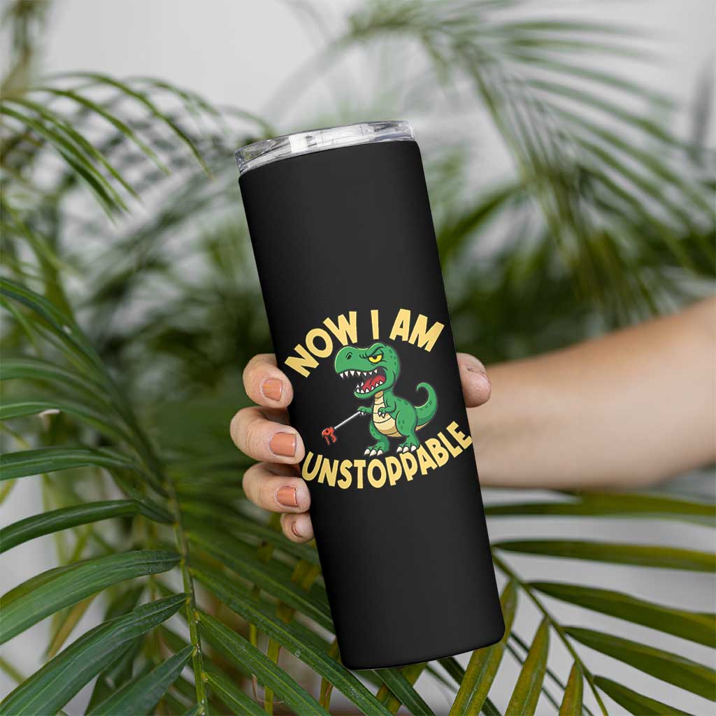 Now I Am Unstoppable Skinny Tumbler Funny Dinosaur Lovers