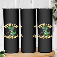 Now I Am Unstoppable Skinny Tumbler Funny Dinosaur Lovers