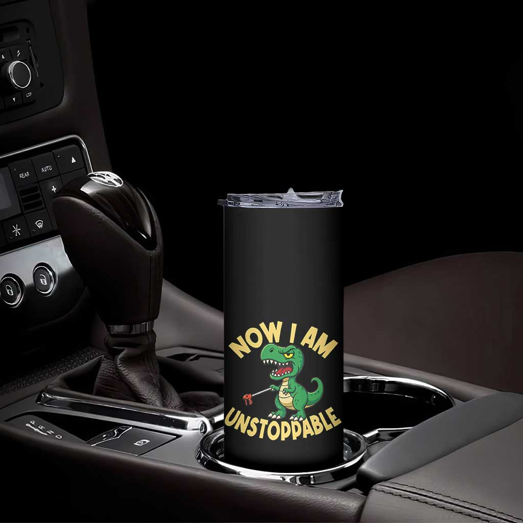 Now I Am Unstoppable Skinny Tumbler Funny Dinosaur Lovers