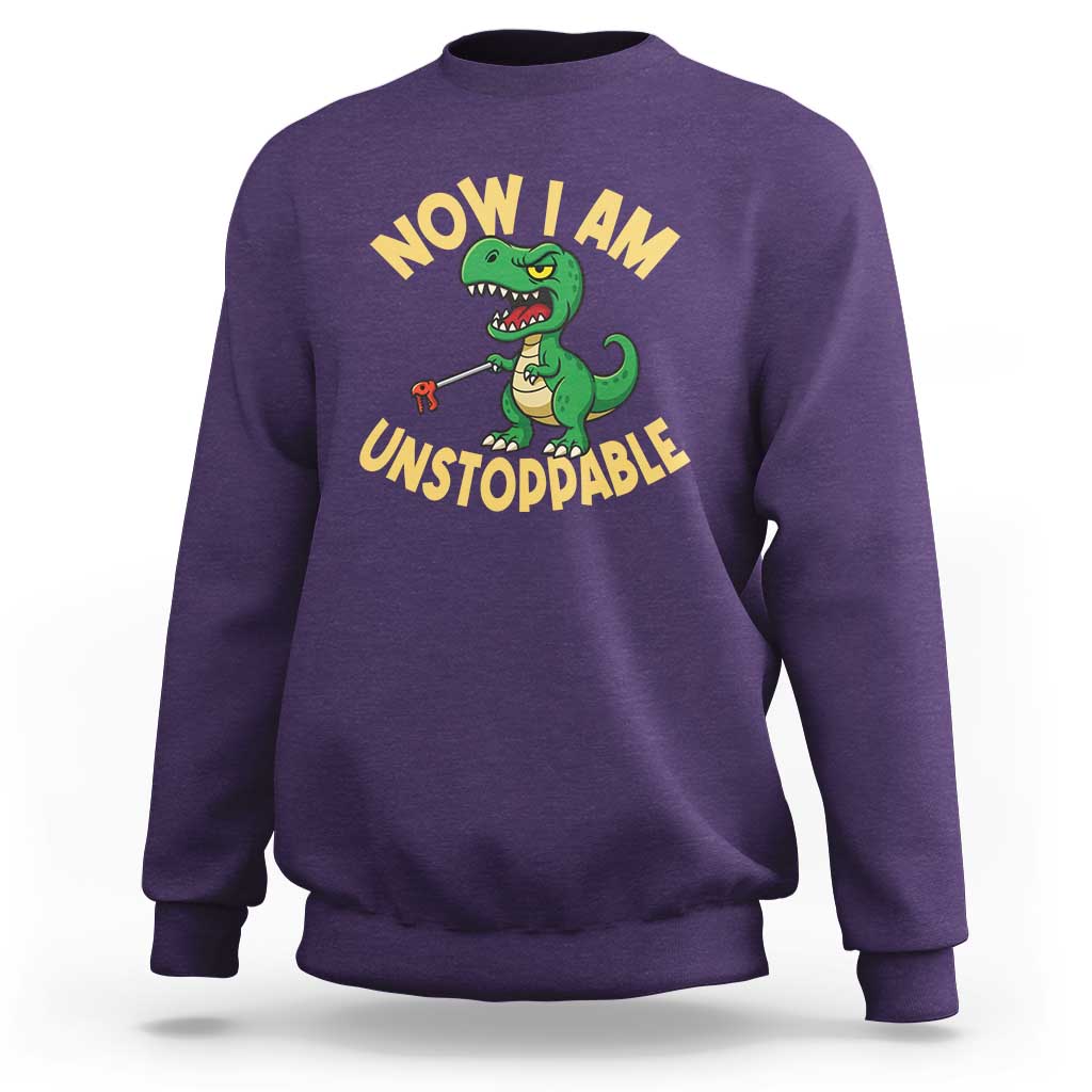 Now I Am Unstoppable Sweatshirt Funny Dinosaur Lovers - Wonder Print Shop