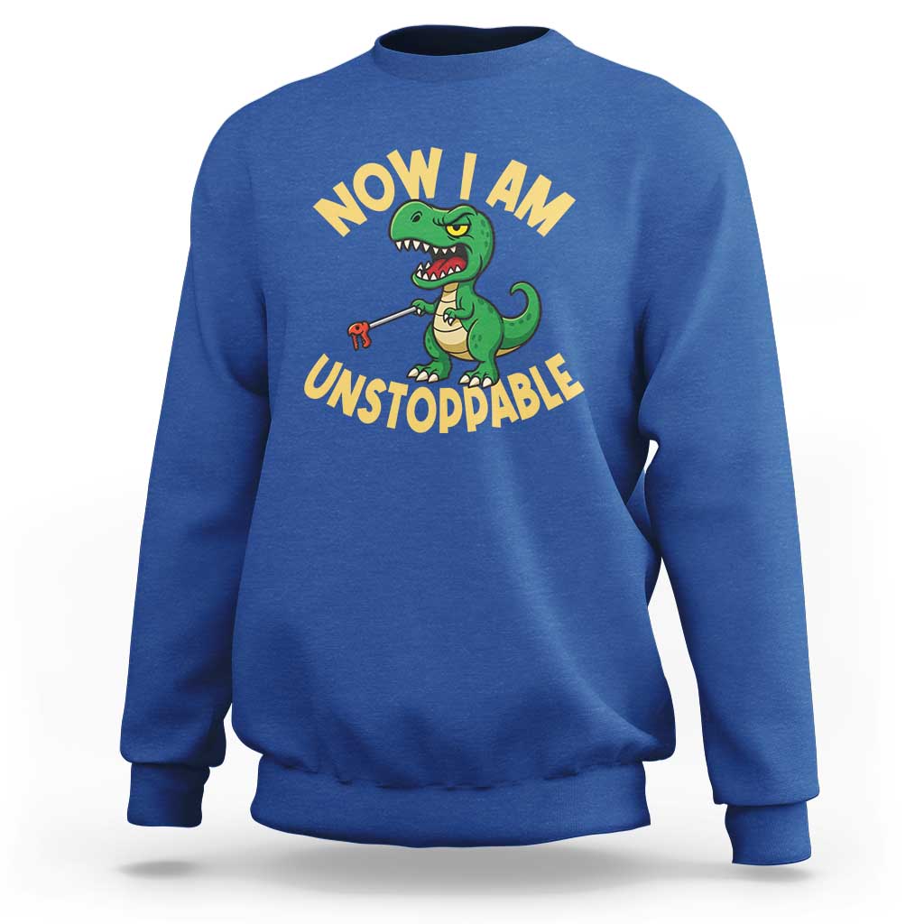 Now I Am Unstoppable Sweatshirt Funny Dinosaur Lovers - Wonder Print Shop