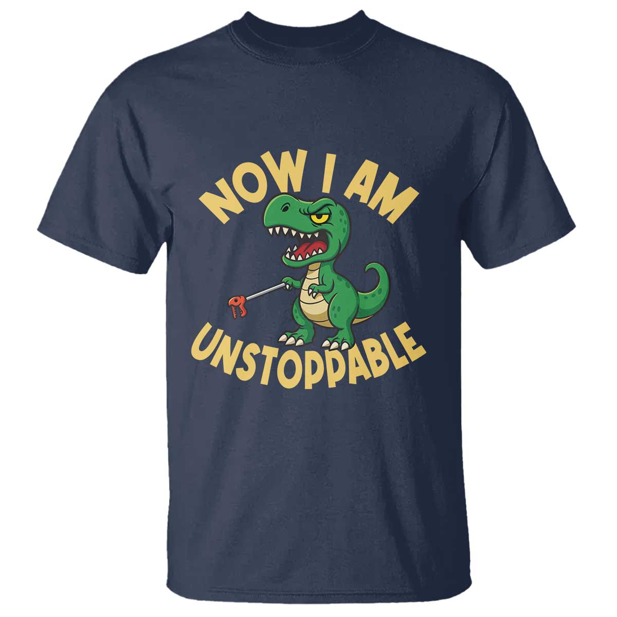 Now I Am Unstoppable T Shirt Funny Dinosaur Lovers - Wonder Print Shop