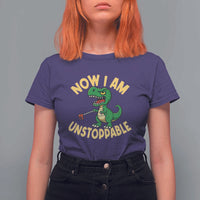 Now I Am Unstoppable T Shirt For Women Funny Dinosaur Lovers - Wonder Print Shop