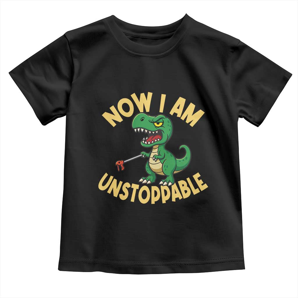 Now I Am Unstoppable Toddler T Shirt Funny Dinosaur Lovers - Wonder Print Shop