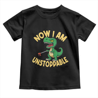Now I Am Unstoppable Toddler T Shirt Funny Dinosaur Lovers - Wonder Print Shop