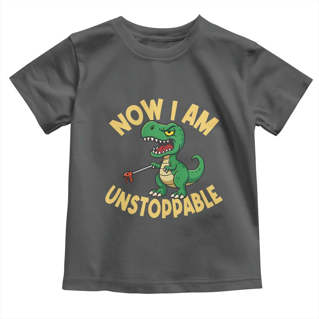 Now I Am Unstoppable Toddler T Shirt Funny Dinosaur Lovers - Wonder Print Shop
