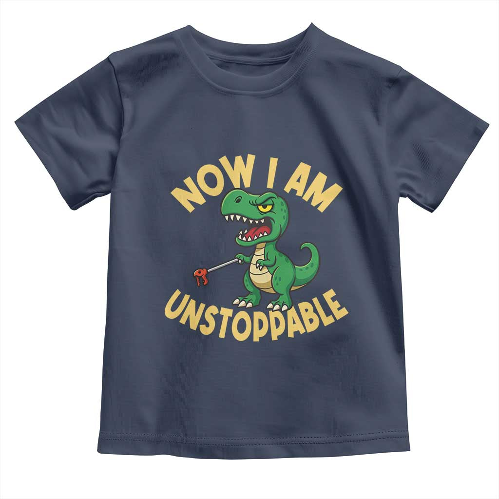Now I Am Unstoppable Toddler T Shirt Funny Dinosaur Lovers - Wonder Print Shop