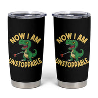 Now I Am Unstoppable Tumbler Cup Funny Dinosaur Lovers