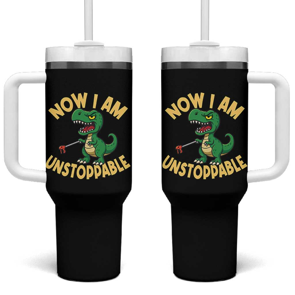 Now I Am Unstoppable Tumbler With Handle Funny Dinosaur Lovers