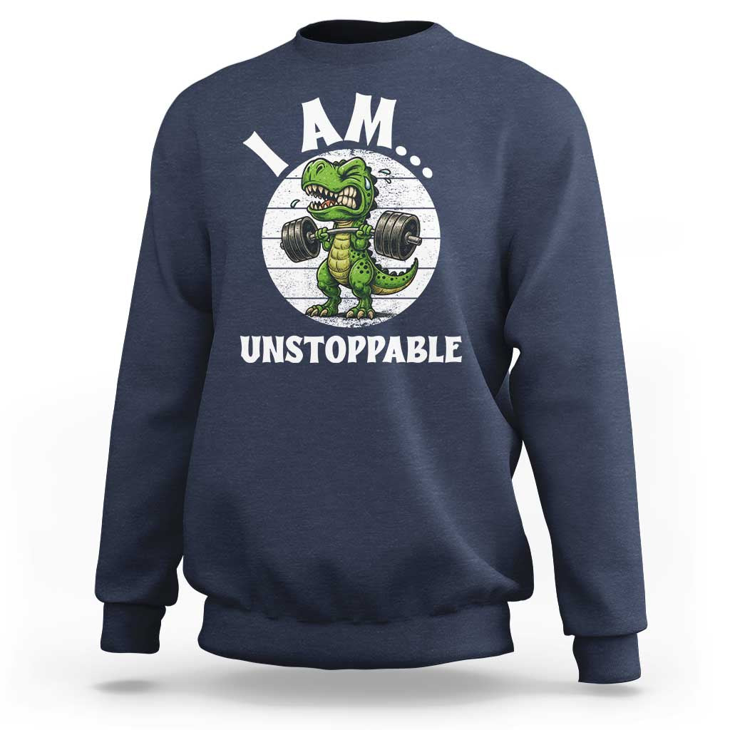 I Am Unstoppable Sweatshirt Funny Weightlifting Dinosaur Gym - Wonder Print Shop