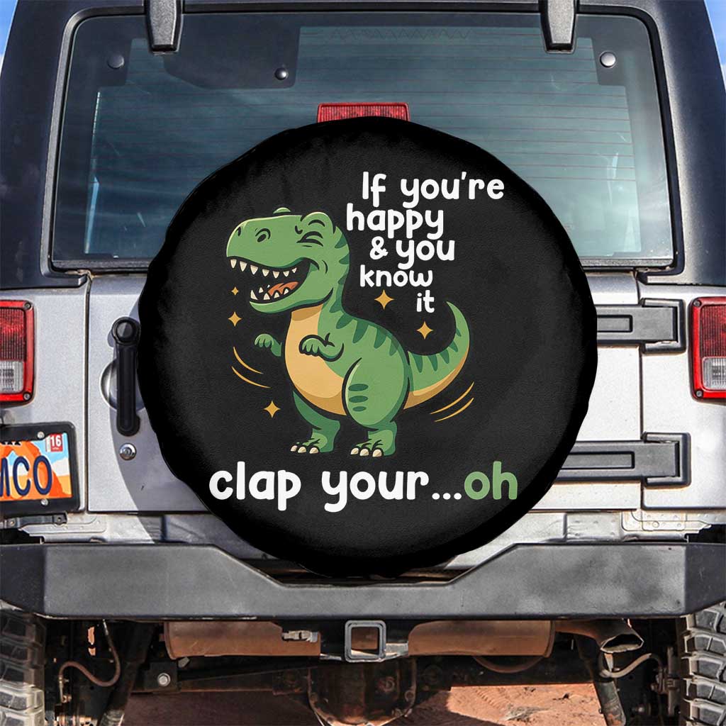 Funny Dino Lovers Spare Tire Cover If You Are Happy And You Know It Clap Your Oh - Wonder Print Shop