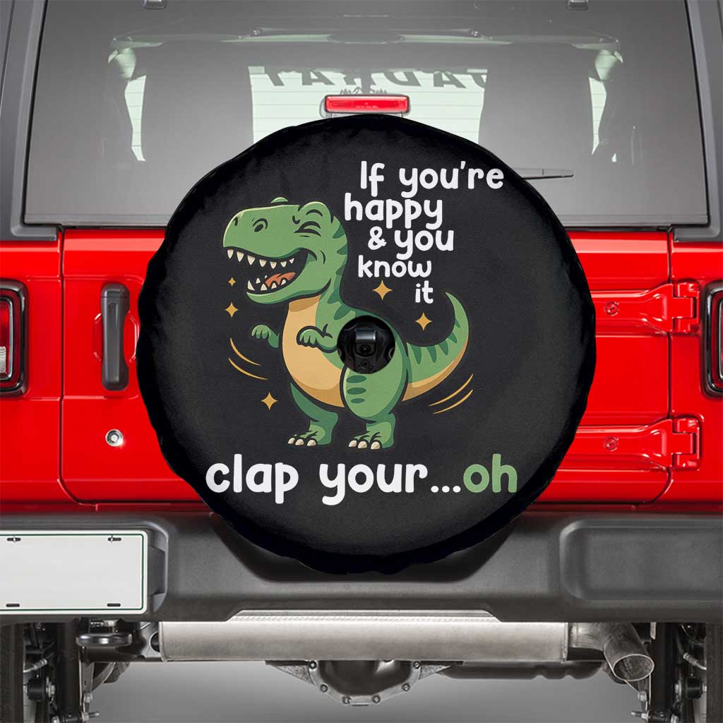 Funny Dino Lovers Spare Tire Cover If You Are Happy And You Know It Clap Your Oh - Wonder Print Shop