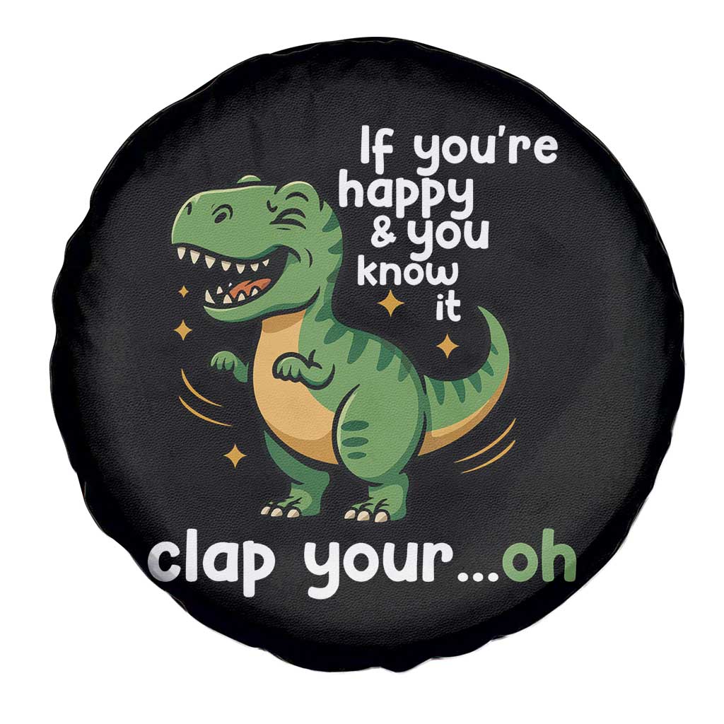 Funny Dino Lovers Spare Tire Cover If You Are Happy And You Know It Clap Your Oh - Wonder Print Shop