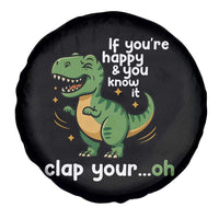 Funny Dino Lovers Spare Tire Cover If You Are Happy And You Know It Clap Your Oh - Wonder Print Shop