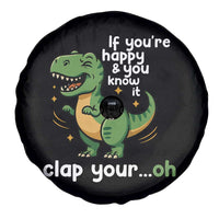Funny Dino Lovers Spare Tire Cover If You Are Happy And You Know It Clap Your Oh - Wonder Print Shop