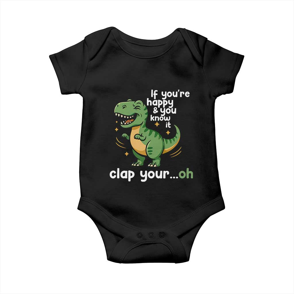 Funny Dino Lovers Baby Onesie If You Are Happy And You Know It Clap Your Oh - Wonder Print Shop