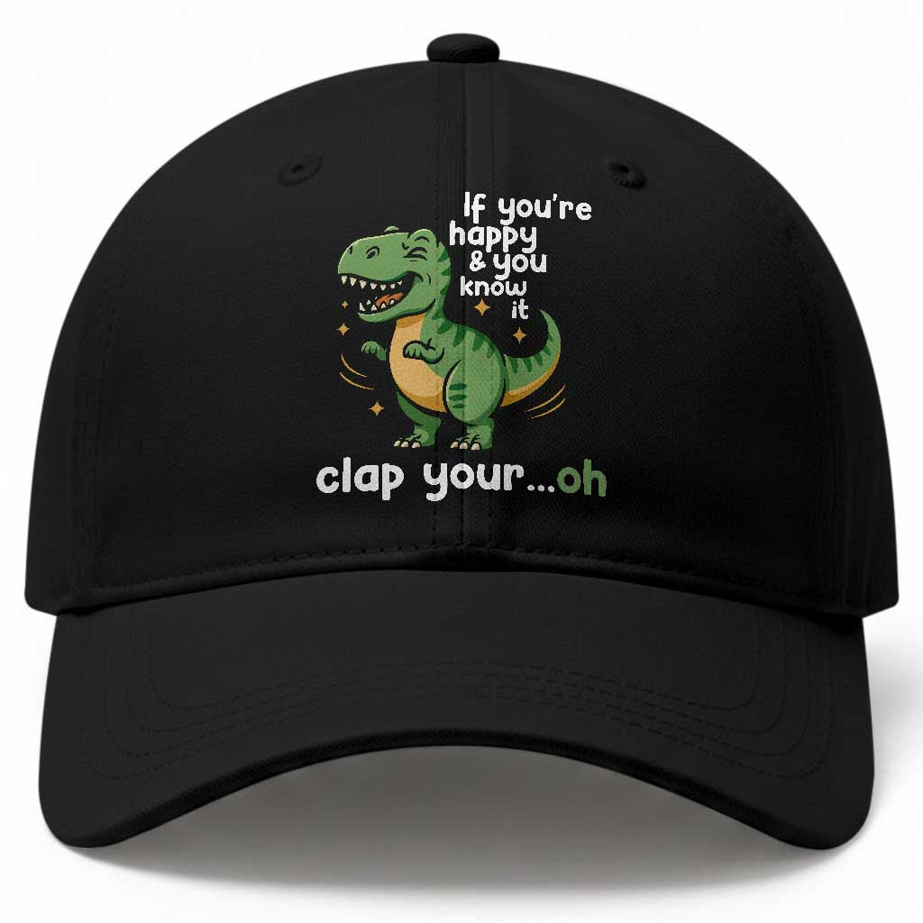 Funny Dino Lovers Baseball Cap If You Are Happy And You Know It Clap Your Oh