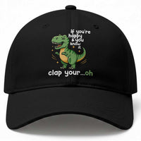 Funny Dino Lovers Baseball Cap If You Are Happy And You Know It Clap Your Oh