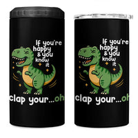 Funny Dino Lovers 4 in 1 Can Cooler Tumbler If You Are Happy And You Know It Clap Your Oh