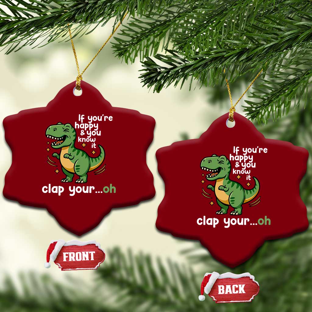 Funny Dino Lovers Ceramic Ornament If You Are Happy And You Know It Clap Your Oh - Wonder Print Shop