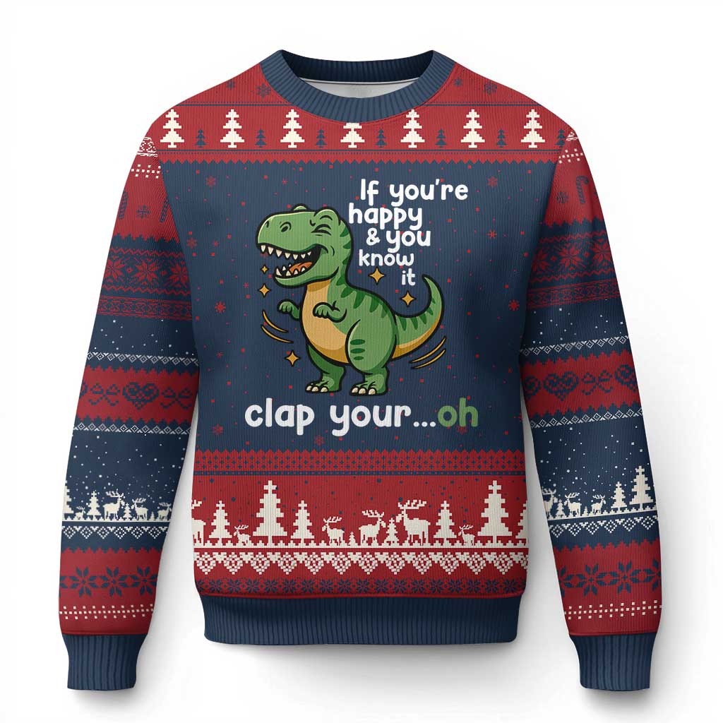 Funny Dino Lovers Ugly Christmas Sweater If You Are Happy And You Know It Clap Your Oh - Wonder Print Shop