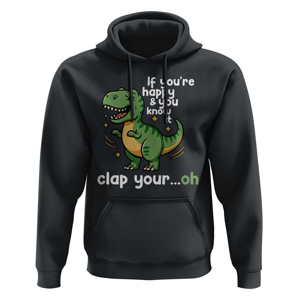 Funny Dino Lovers Hoodie If You Are Happy And You Know It Clap Your Oh - Wonder Print Shop