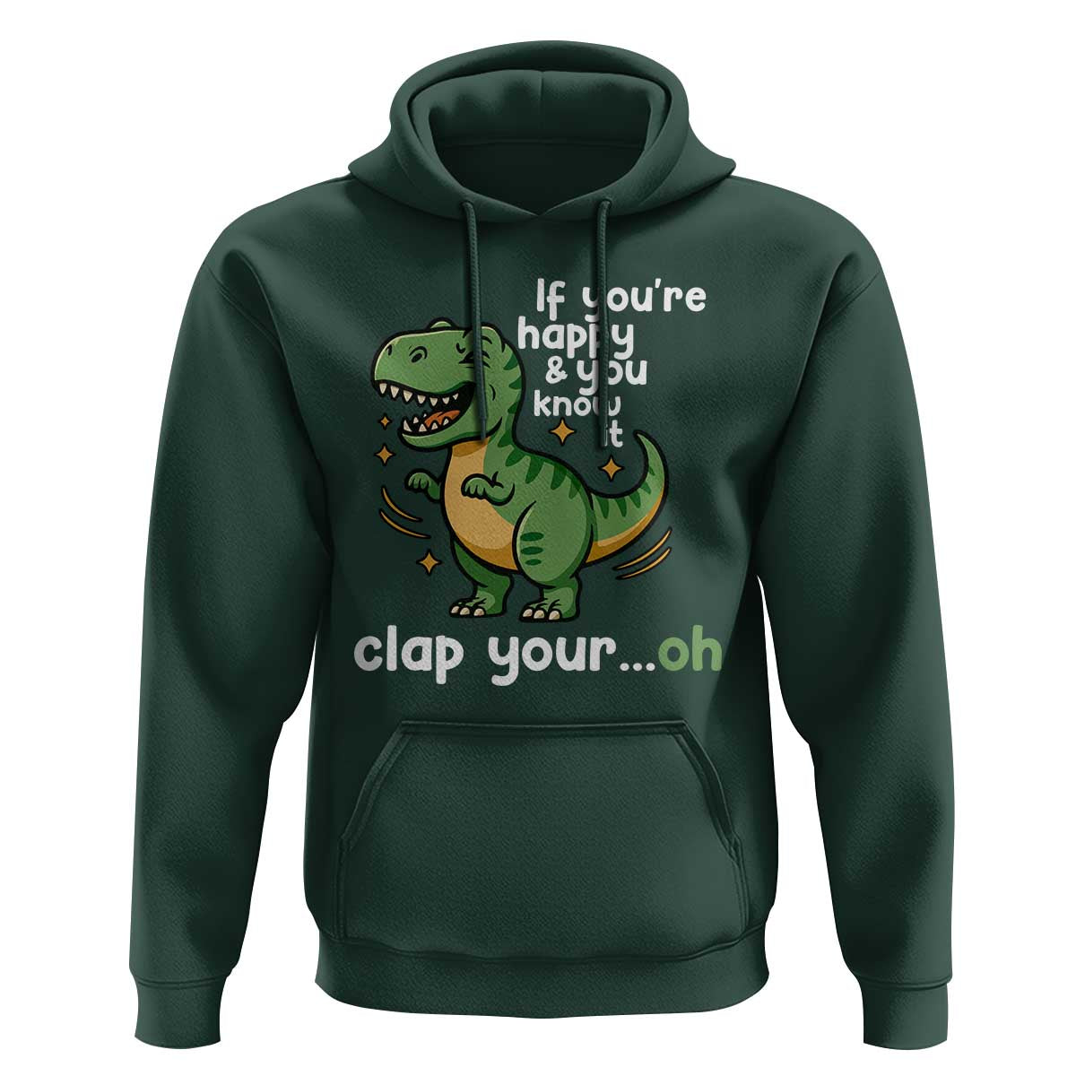 Funny Dino Lovers Hoodie If You Are Happy And You Know It Clap Your Oh - Wonder Print Shop