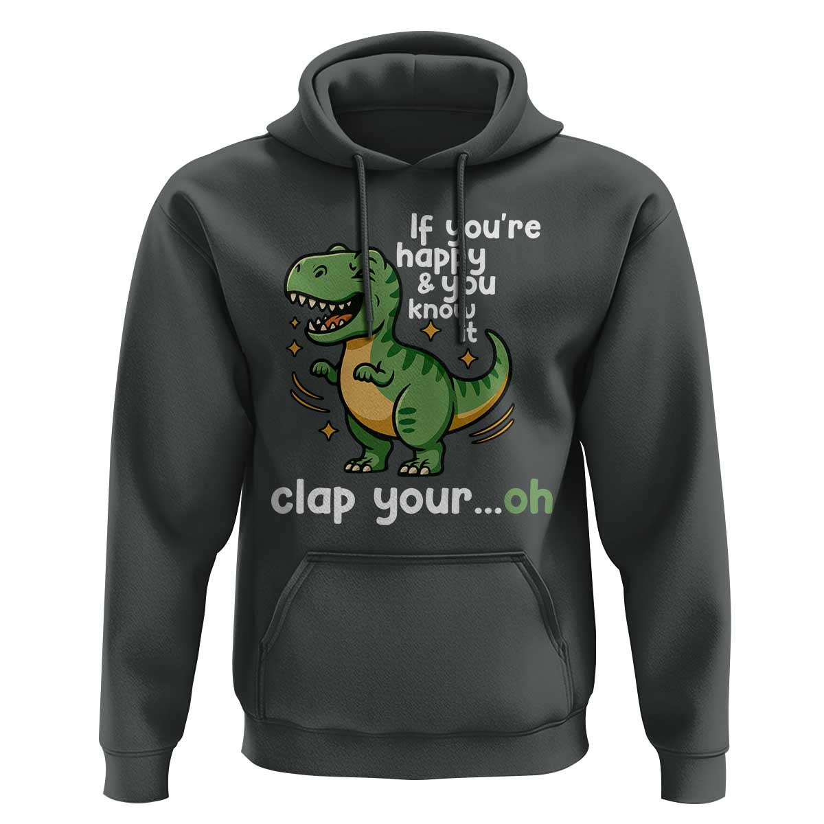 Funny Dino Lovers Hoodie If You Are Happy And You Know It Clap Your Oh - Wonder Print Shop
