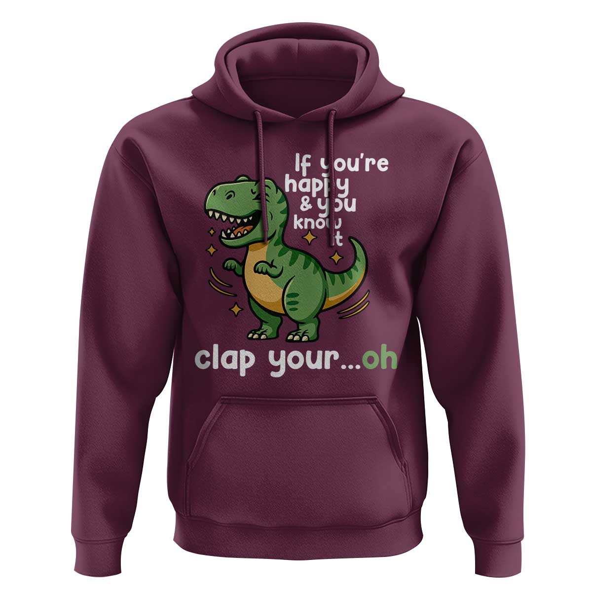 Funny Dino Lovers Hoodie If You Are Happy And You Know It Clap Your Oh - Wonder Print Shop
