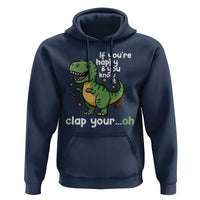 Funny Dino Lovers Hoodie If You Are Happy And You Know It Clap Your Oh - Wonder Print Shop