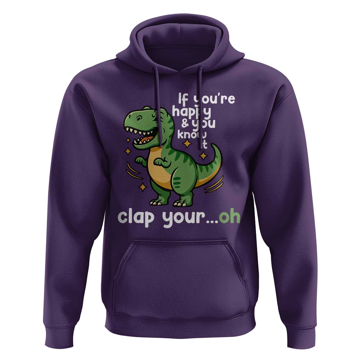 Funny Dino Lovers Hoodie If You Are Happy And You Know It Clap Your Oh - Wonder Print Shop
