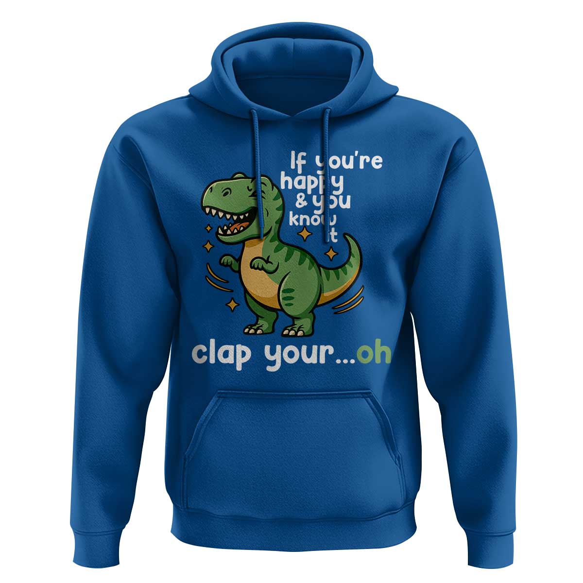 Funny Dino Lovers Hoodie If You Are Happy And You Know It Clap Your Oh - Wonder Print Shop