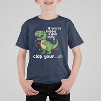 Funny Dino Lovers T Shirt For Kid If You Are Happy And You Know It Clap Your Oh - Wonder Print Shop