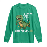 Funny Dino Lovers Long Sleeve Shirt If You Are Happy And You Know It Clap Your Oh - Wonder Print Shop