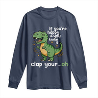 Funny Dino Lovers Long Sleeve Shirt If You Are Happy And You Know It Clap Your Oh - Wonder Print Shop