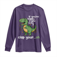 Funny Dino Lovers Long Sleeve Shirt If You Are Happy And You Know It Clap Your Oh - Wonder Print Shop